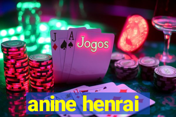 anine henrai